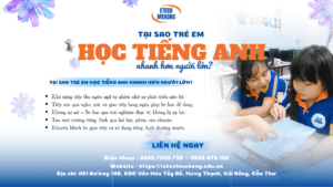 Trẻ em học tại ETECH MEKONG, tại sao trẻ em học tiếng Anh nhanh hơn người lớn