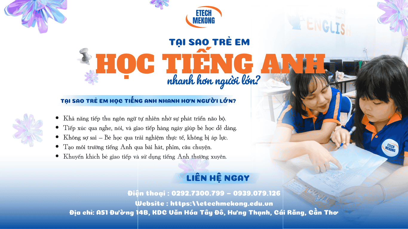 Trẻ em học tại ETECH MEKONG, tại sao trẻ em học tiếng Anh nhanh hơn người lớn