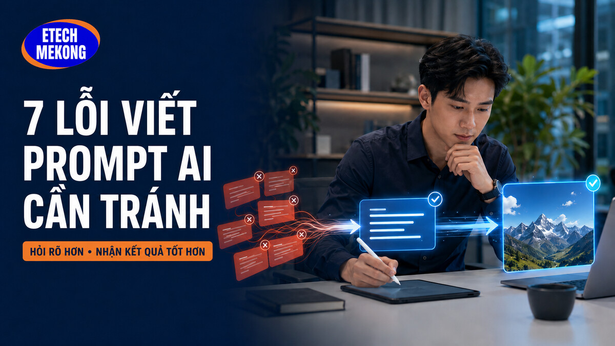 Bảy lỗi viết prompt AI cần tránh và cách khắc phục tại ETECH MEKONG